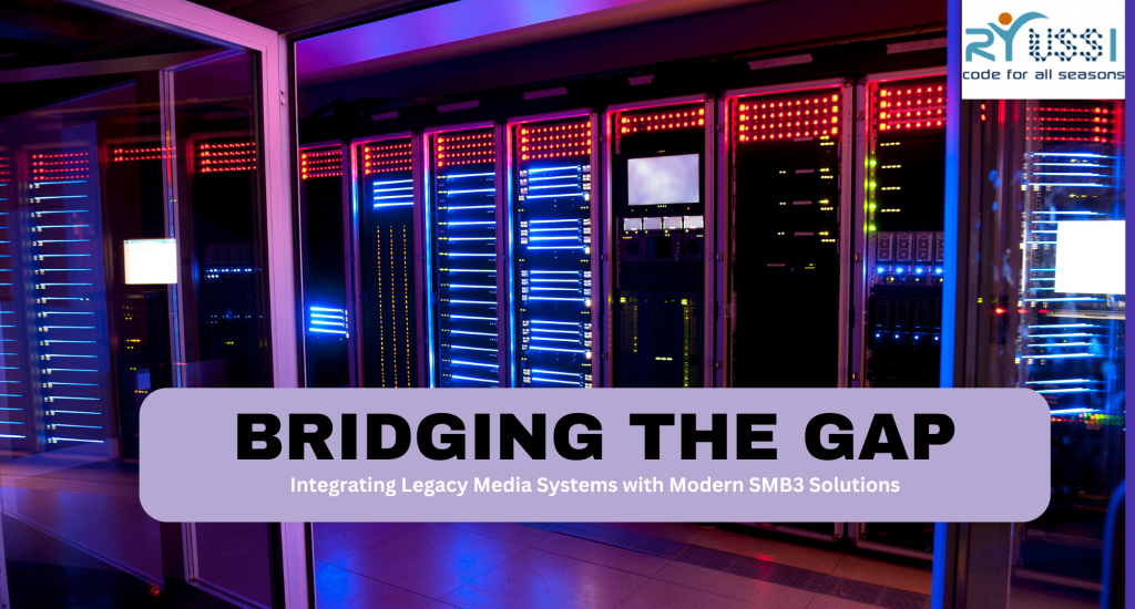 Bridging the Gap: Integrating Legacy Media Systems with Modern SMB3 Solutions